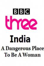 Watch India - A Dangerous Place To Be A Woman Vumoo