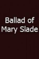 Watch Ballad of Mary Slade Vumoo