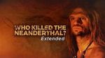 Watch Who Killed the Neanderthal? Vumoo