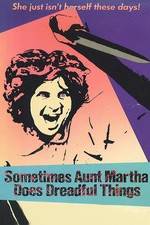 Watch Sometimes Aunt Martha Does Dreadful Things Vumoo