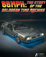 Watch 88MPH: The Story of the DeLorean Time Machine Vumoo