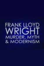 Watch Frank Lloyd Wright: Murder, Myth & Modernism Vumoo