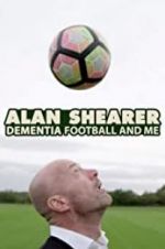Watch Alan Shearer: Dementia, Football & Me Vumoo