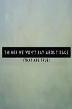 Watch Things We Won't Say About Race That Are True Vumoo