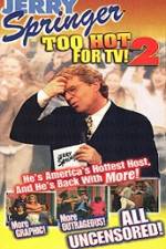 Watch Jerry Springer To Hot For TV 2 Vumoo