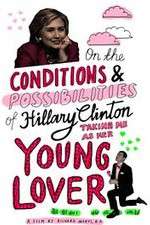 Watch On the Conditions and Possibilities of Hillary Clinton Taking Me as Her Young Lover Vumoo