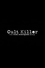 Watch Cult Killer: The Story of Rick Rodriguez Vumoo