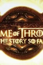 Watch Game of Thrones: The Story So Far Vumoo