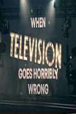 Watch When Television Goes Horribly Wrong Vumoo