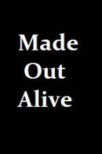 Watch Made Out Alive Vumoo