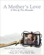 Watch Tim Alexander\'s A Mother\'s Love Vumoo