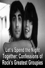 Watch Lets Spend The Night Together Confessions Of Rocks Greatest Groupies Vumoo