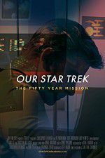 Watch Our Star Trek: The Fifty Year Mission Vumoo