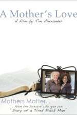 Watch Tim Alexanders A Mothers Love Vumoo