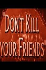 Watch Dont Kill Your Friends Vumoo