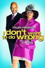 Watch Tyler Perry\'s I Don\'t Want to Do Wrong - The Play Vumoo