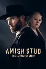 Watch Amish Stud: The Eli Weaver Story Vumoo
