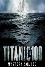 Watch Titanic at 100 Mystery Solved Vumoo