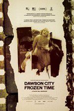 Watch Dawson City Frozen Time Vumoo