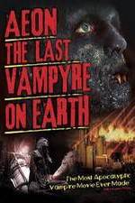 Watch Aeon: The Last Vampyre on Earth Vumoo