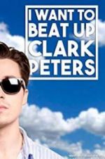 Watch I Want to Beat up Clark Peters Vumoo