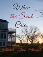 Watch When the Soul Cries: Trauma. Tears. Triumph Vumoo