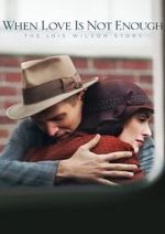 Watch When Love Is Not Enough: The Lois Wilson Story Vumoo