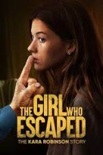 Watch The Girl Who Escaped: The Kara Robinson Story Vumoo