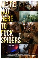 Watch We\'re Not Here to Fuck Spiders Vumoo