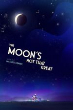 Watch The Moon's Not That Great (Short 2021) Vumoo