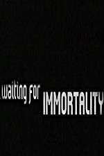 Watch Waiting for Immortality Vumoo