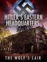 Watch Hitler\'s Eastern Headquarters: The Wolf\'s Lair (Short 2017) Vumoo
