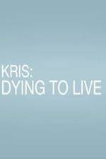 Watch Kris: Dying to Live Vumoo