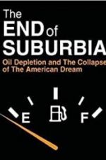 Watch The End of Suburbia: Oil Depletion and the Collapse of the American Dream Vumoo