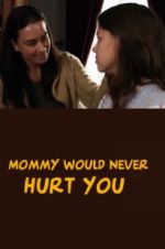 Watch Mommy Would Never Hurt You Vumoo