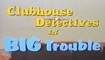 Watch Clubhouse Detectives in Big Trouble Vumoo