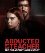 Watch Abducted by My Teacher: The Elizabeth Thomas Story Vumoo