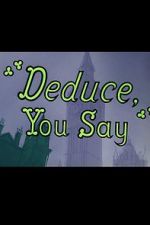 Watch Deduce, You Say (Short 1956) Vumoo