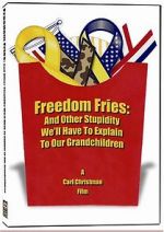 Watch Freedom Fries: And Other Stupidity We\'ll Have to Explain to Our Grandchildren Vumoo