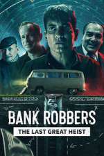 Watch Bank Robbers: The Last Great Heist Vumoo