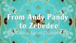 Watch From Andy Pandy to Zebedee: The Golden Age of Children\'s TV Vumoo