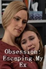 Watch Obsession: Escaping My Ex Vumoo