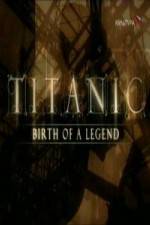 Watch Titanic Birth of a Legend Vumoo