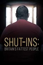 Watch Shut-ins: Britain\'s Fattest People Vumoo