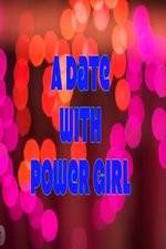 Watch A Date with Power Girl Vumoo