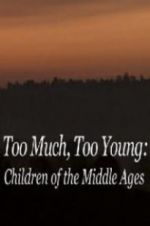 Watch Too Much, Too Young: Children of the Middle Ages Vumoo