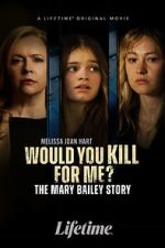Watch Would You Kill for Me? The Mary Bailey Story Vumoo