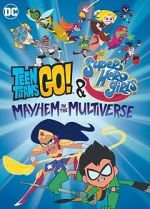 Watch Teen Titans Go! & DC Super Hero Girls: Mayhem in the Multiverse Vumoo