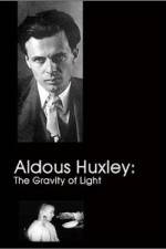 Watch Aldous Huxley The Gravity of Light Vumoo