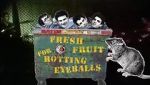 Watch Fresh Fruit for Rotting Eyeballs Vumoo